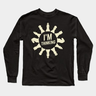 I'm Thinking Funny Chess Player Gift Long Sleeve T-Shirt